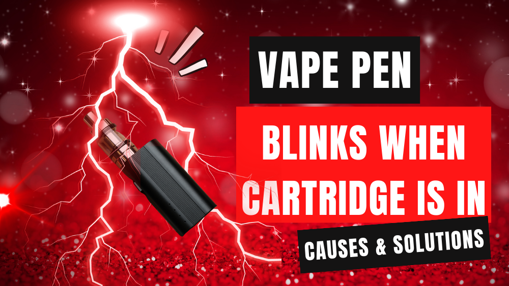 Vape Pen Blinks When Cartridge is in